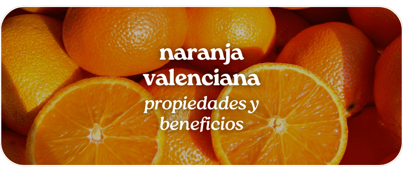 Naranja valenciana: propiedades y beneficios